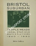 Bristol Suburban - Temple Meads, Local Stations, Halts & Platforms 1840 - 1990 by OAKLEY, Mike
